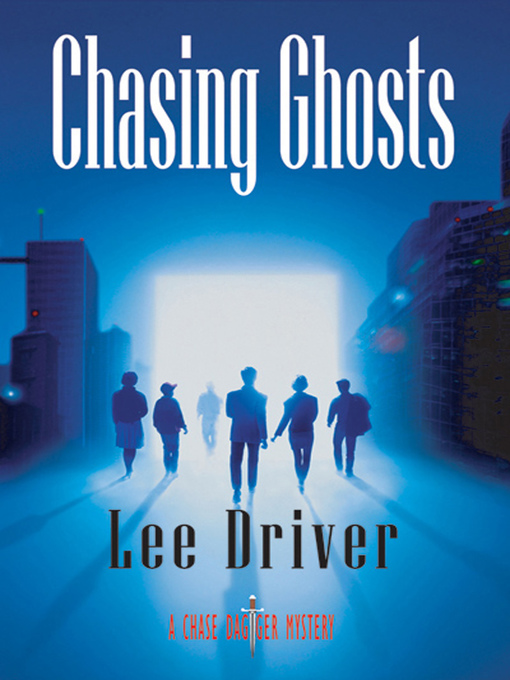 Title details for Chasing Ghosts by Lee Driver - Available